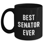 Funny Senator Quotes Black Coffee Mug, Gifts from Men to Best Senator Ever, Unique Father's Day Unique Gifts