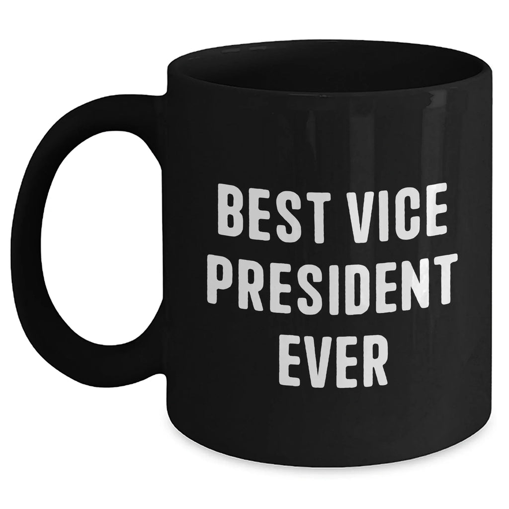 Funny Vice President Quotes Gifts from Men to Best Vice President Ever, Black Coffee Mug for Father's Day, Unique Vice President Office Mugs