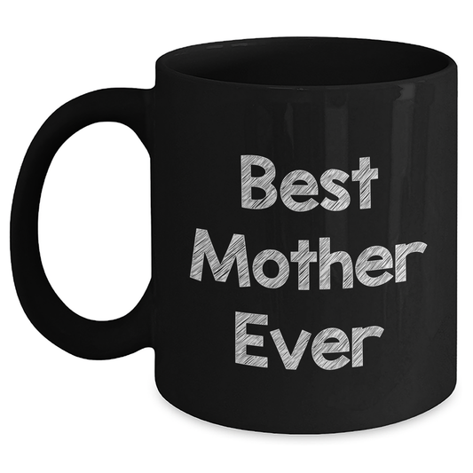 Funny Mother Gifts from Friends - Best Mother Ever Black Coffee Mug for Her, 11oz or 15oz, Microwave and Dishwasher Safe - Main