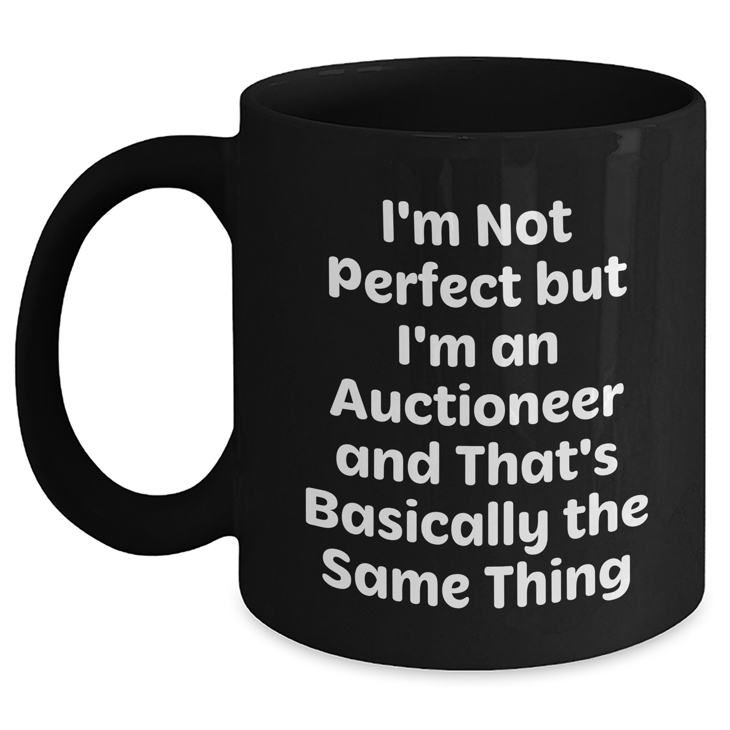Funny Auctioneer Gifts from Friends for Father's Day - Black Coffee Mug, I'm Not Perfect But I'm An Auctioneer And That's Basically The Same Thing - Main