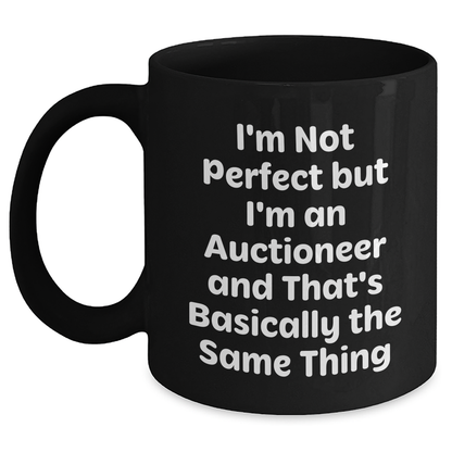 Funny Auctioneer Gifts from Friends for Father's Day - Black Coffee Mug, I'm Not Perfect But I'm An Auctioneer And That's Basically The Same Thing - Main