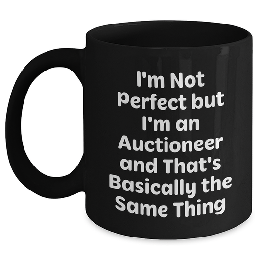 Funny Auctioneer Gifts from Friends for Father's Day - Black Coffee Mug, I'm Not Perfect But I'm An Auctioneer And That's Basically The Same Thing - Main