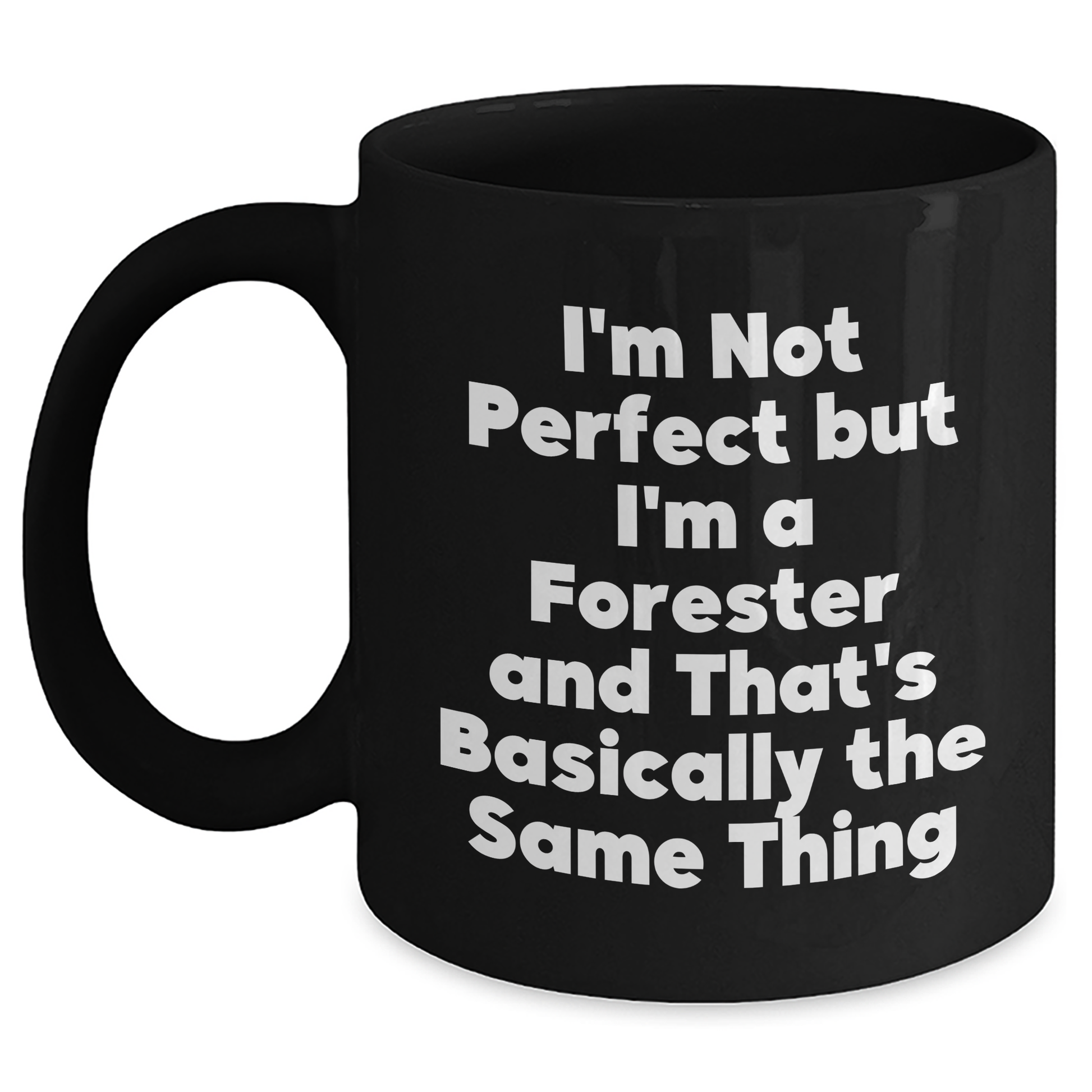 Forester Gifts from Friends, Father's Day Unique Gifts for Men, 'I'm Not Perfect But I'm A Forester And That's Basically The Same Thing' Funny Coffee Mug - Main