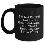 Funny groundskeeper Gifts from Friends for Dad's Unique Black Coffee Mug - I'm Not Perfect, I'm a groundskeeper, And That's Okay