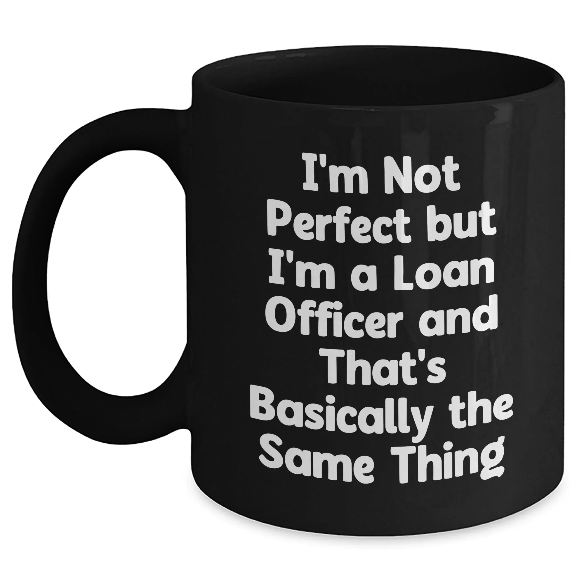 Gifts from Men to Loan Officers, Funny Quote Coffee Mugs, Black 11oz or 15oz, Mother's Day Unique Gifts for Female Loan Officers