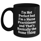 Nurse Practitioner Gifts, Funny Quote Mug, Gifts from Women for Nurse Practitioner, Mother's Day Unique Gifts, Black Coffee Mug, Not Perfect But Practitioner