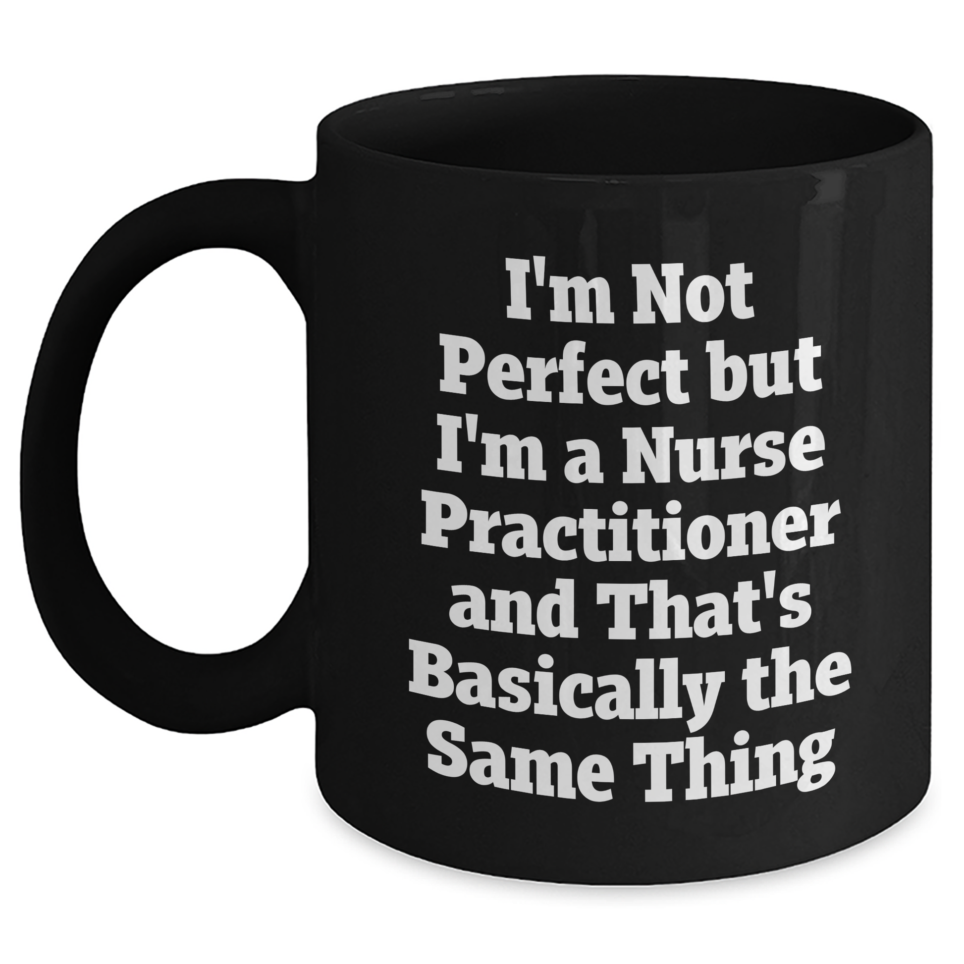 Nurse Practitioner Gifts, Funny Quote Mug, Gifts from Women for Nurse Practitioner, Mother's Day Unique Gifts, Black Coffee Mug, Not Perfect But Practitioner - Main