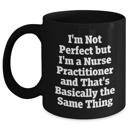 Nurse Practitioner Gifts, Funny Quote Mug, Gifts from Women for Nurse Practitioner, Mother's Day Unique Gifts, Black Coffee Mug, Not Perfect But Practitioner - Main