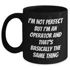 Operator Gifts from Friends, Gifts for Operator, Funny Mom's Day Mug, I'm Not Perfect But I'm An Operator And That's Basically The Same Thing Quote, Black Coffee Mug