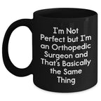 Funny Orthopedic Surgeon Quotes Gifts from Men to Orthopedic Surgeon, Black Coffee Mug for Mother's Day, 'I'm Not Perfect But I'm An Orthopedic Surgeon', Unique Gifts for Orthopedic Surgeon