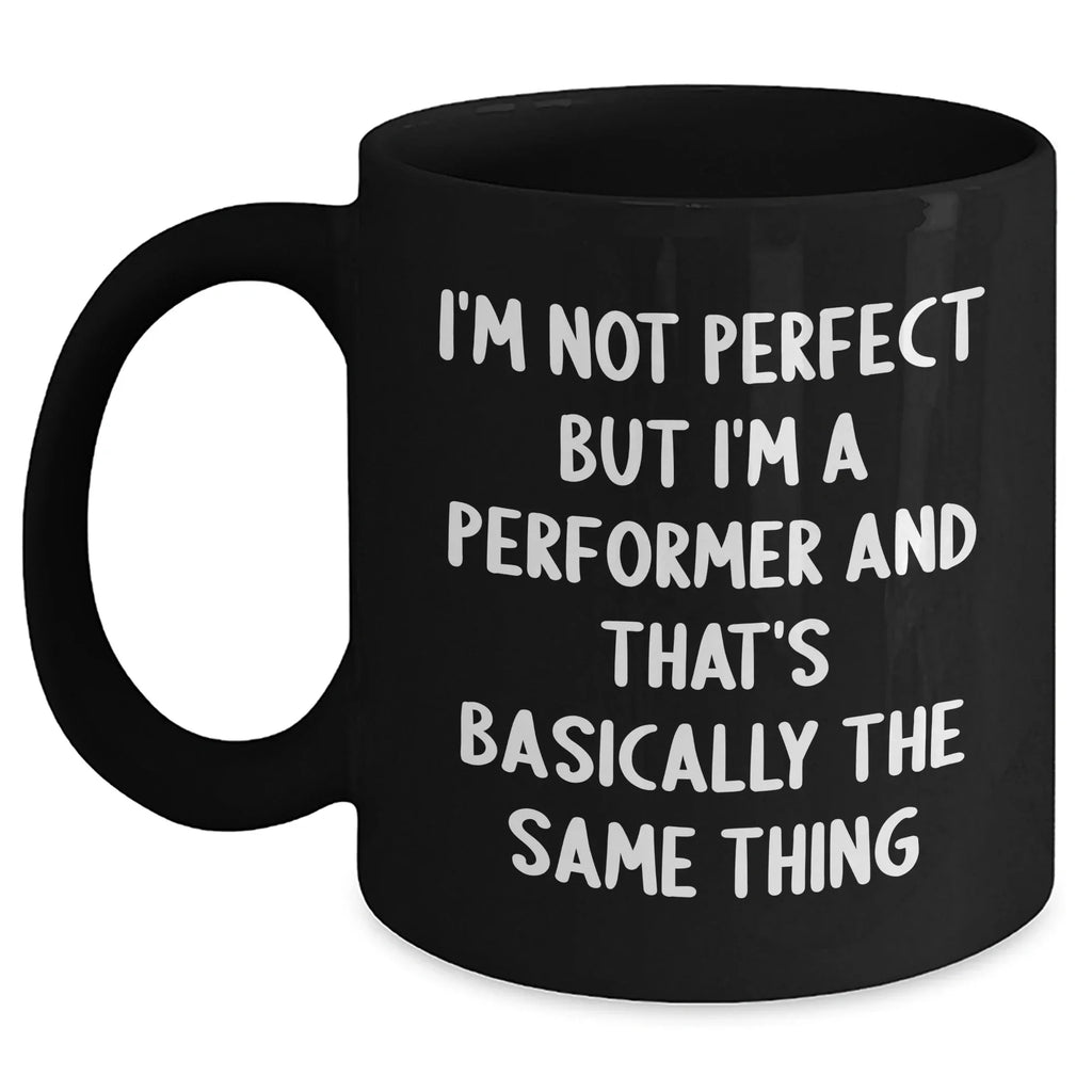 Funny Performer Gifts from Men, Inspirational Black Coffee Mugs for Performers, I'm Not Perfect But... Father's Day Unique Gifts