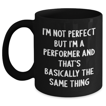 Funny Performer Gifts from Men, Inspirational Black Coffee Mugs for Performers, I'm Not Perfect But... Father's Day Unique Gifts - Main