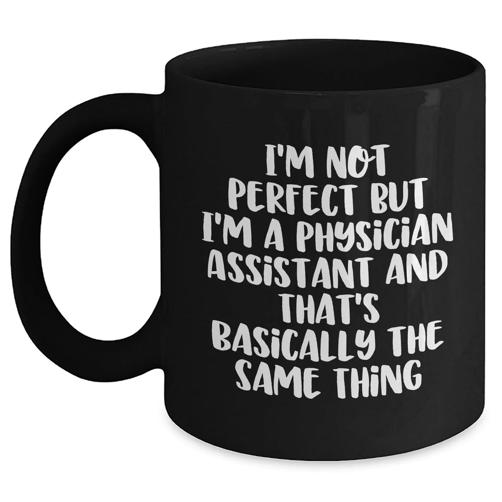 Funny Physician Assistant Gifts from Men to Physician Assistants, Black Coffee Mug for Father's Day, 'I'm Not Perfect'