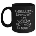 Ambulance Driver Gifts from Friends - Funny Quote Black Coffee Mug, Graduation Unique Gifts for Ambulance Driver By Day, World's Best Mom By Night.