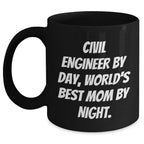 Civil Engineer Gifts from Mom - Funny Black Coffee Mug for Graduation, 'Civil Engineer By Day, World's Best Mom By Night.'
