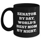 Senator By Day, Funny World's Best Mom By Night Black Coffee Mug for Dad, Gifts from Family, Friends, or Coworkers