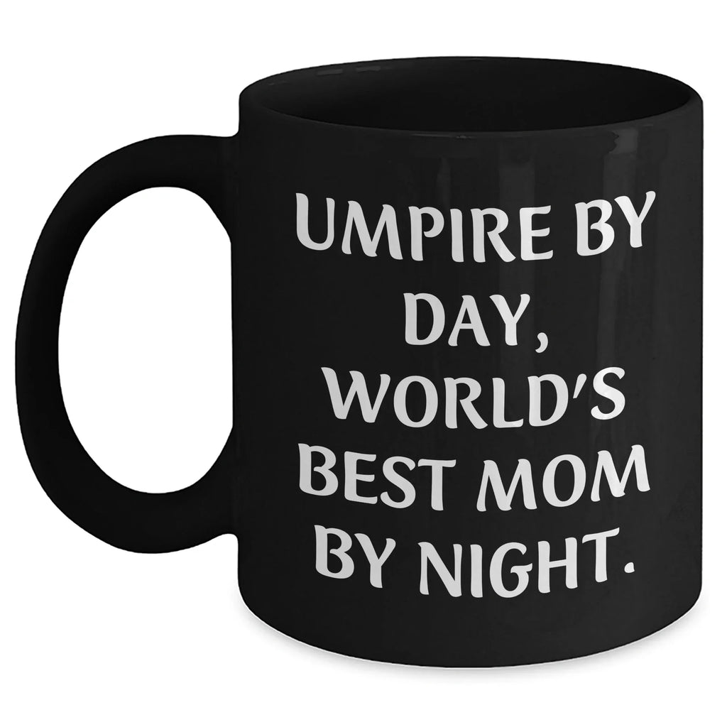 Umpire Gifts from Mom, Black Coffee Mug, Father's Day Unique Gifts for Umpire By Day, World's Best Mom By Night.