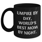 Umpire Gifts from Mom, Black Coffee Mug, Father's Day Unique Gifts for Umpire By Day, World's Best Mom By Night.