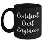 Funny Civil Engineer Gifts from Dad - Black Coffee Mug for Men, 'I'm a Certified Civil Engineer' Quote, 11oz or 15oz, Microwave and Dishwasher Safe