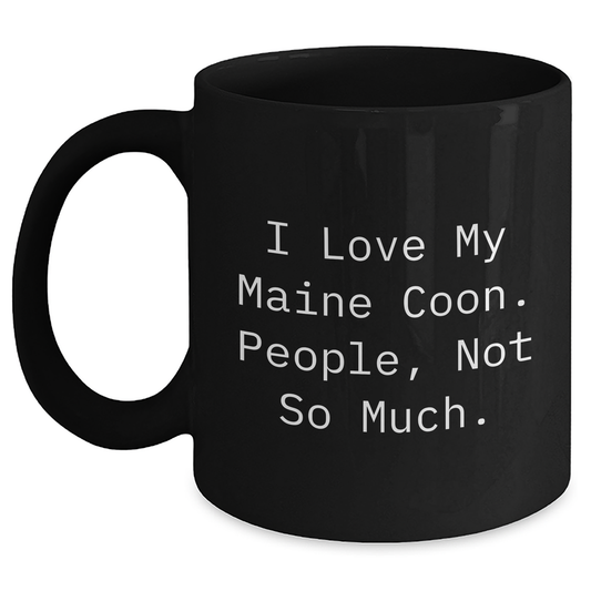 Maine Coon Cat Lover's Funny Gift for Dad - I Love My Maine Coon, People Not So Much. Black Coffee Mug, Gifts from Men for Father's Day - Main