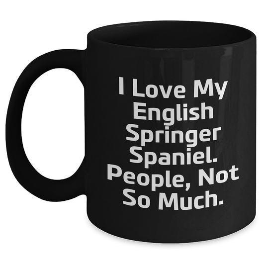English Springer Spaniel Dog Lovers Funny Quote Black Coffee Mug, Gifts from Men to English Springer Spaniel Dog Owners, Perfect Father's Day Unique Gifts for Him - Main