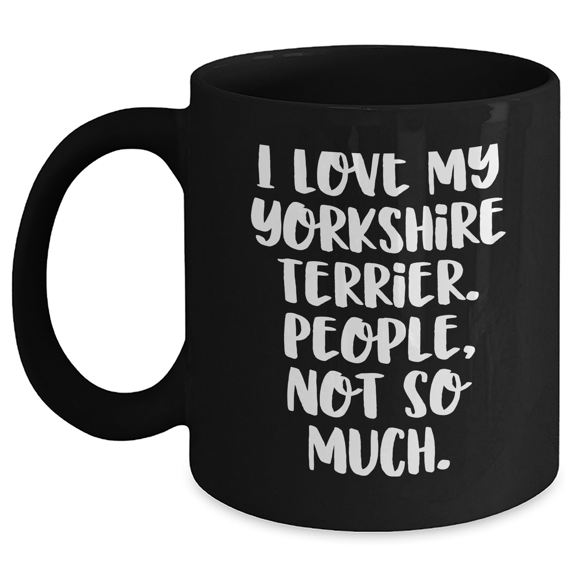 Yorkshire Terrier Dog Lovers Gifts from Men to Friends - Funny Coffee Mug, I Love My Yorkshire Terrier. People, Not So Much., Father's Day Unique Gifts - Main