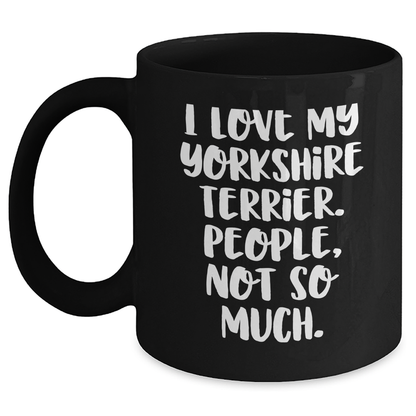 Yorkshire Terrier Dog Lovers Gifts from Men to Friends - Funny Coffee Mug, I Love My Yorkshire Terrier. People, Not So Much., Father's Day Unique Gifts - Main