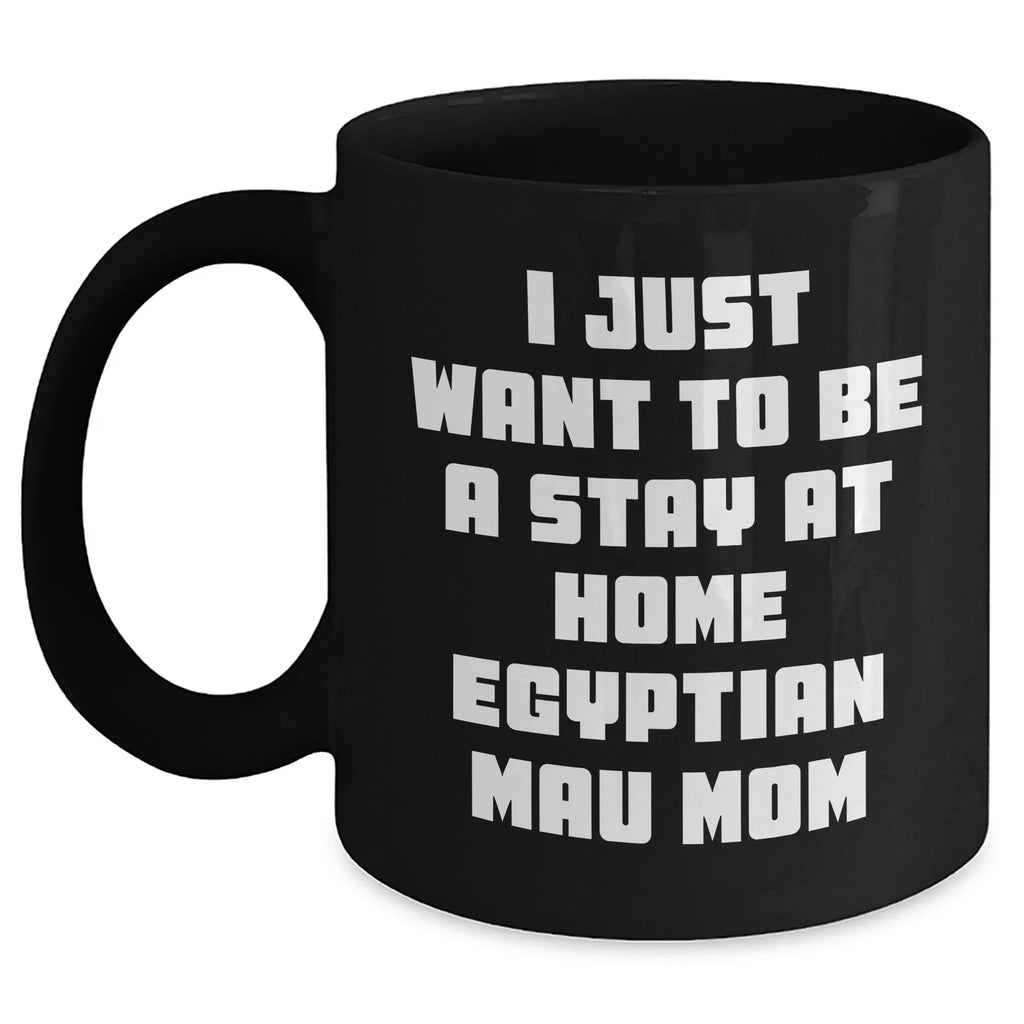 Egyptian Mau Cat Mom's Funny Quote Gifts from Mom to Dad Black Coffee Mug for Father's Day