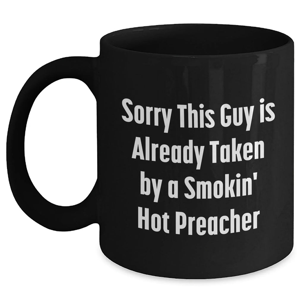Funny Preacher Gifts, Sorry This Guy Is Already Taken By A Smokin' Hot Preacher, Black Coffee Mug for Men, Unique Father's Day Unique Gift from Friends, Coworkers, or Family