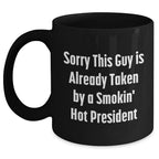 Funny President Quote Black Coffee Mugs, Gifts from Family to President, Unique Father's Day Unique Gifts, Sorry This Guy Is Already Taken, 11oz or 15oz Ceramic Mugs