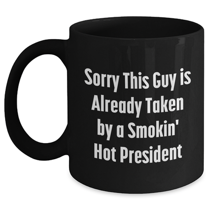 Funny President Quote Black Coffee Mugs, Gifts from Family to President, Unique Father's Day Unique Gifts, Sorry This Guy Is Already Taken, 11oz or 15oz Ceramic Mugs - Main