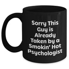 Funny Psychologist Gifts from Friends, Black Coffee Mug for Dads on Father's Day, 'Sorry This Guy Is Already Taken By A Smokin' Hot Psychologist'