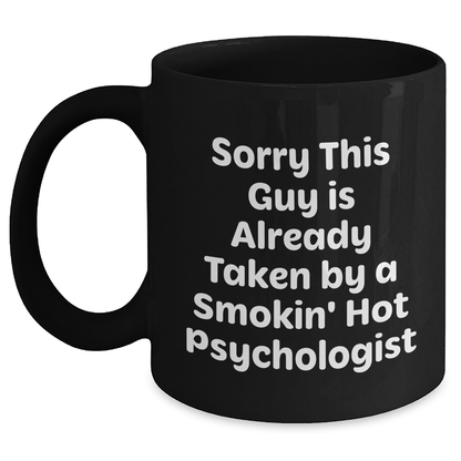 Funny Psychologist Gifts from Friends, Black Coffee Mug for Dads on Father's Day, 'Sorry This Guy Is Already Taken By A Smokin' Hot Psychologist' - Main