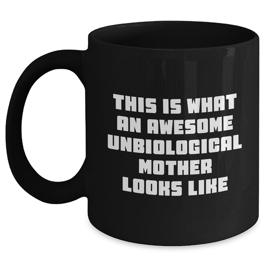 Inspirational Unbiological Mother Gifts, Funny Quote, Black Coffee Mug, Father's Day Unique Gifts from Women to Unbiological Mother - Main