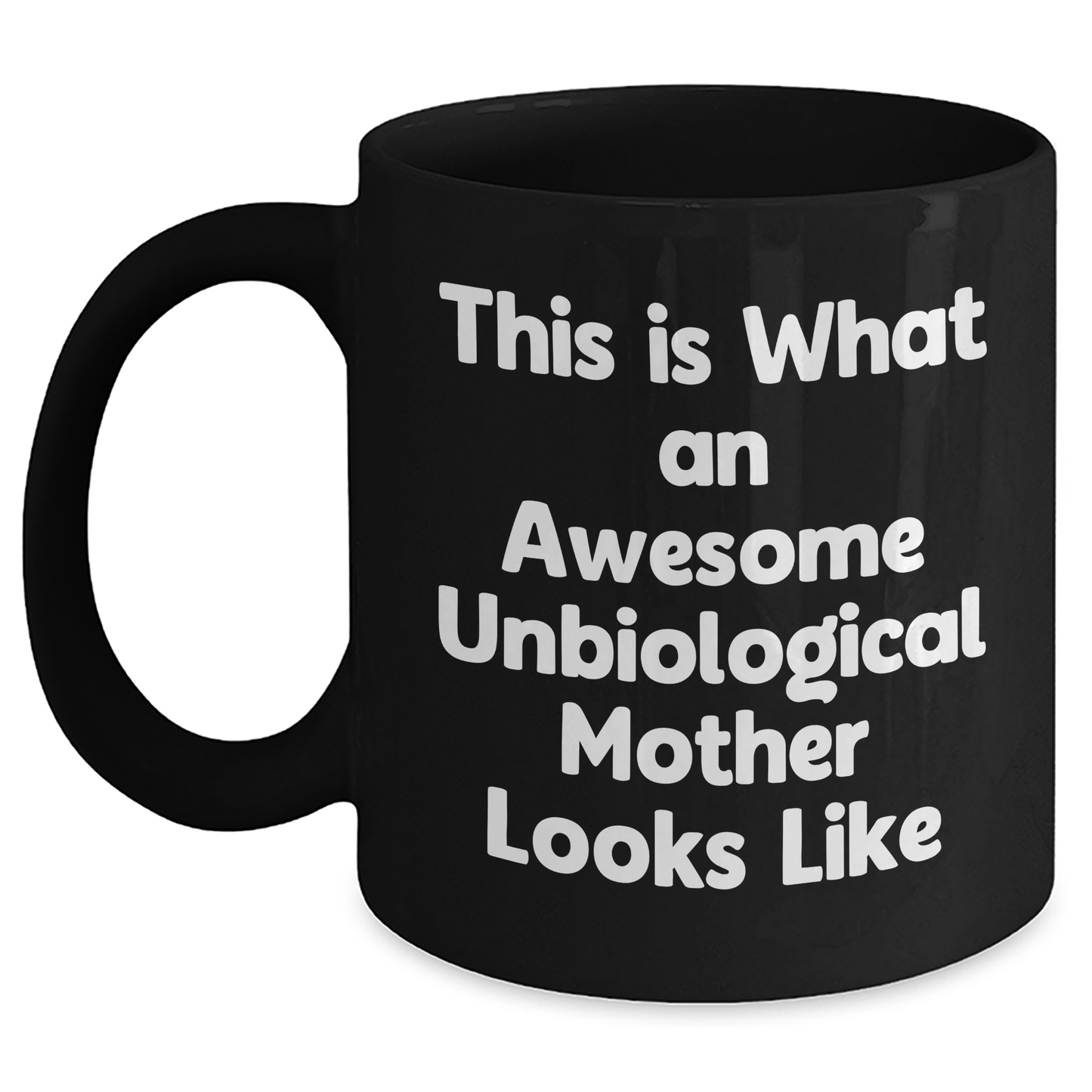 Unbiological Mother Gifts from Friends, Awesome Unbiological Mother Looks Like, Black Coffee Mug for Dad on Father's Day, Funny Quote - Main