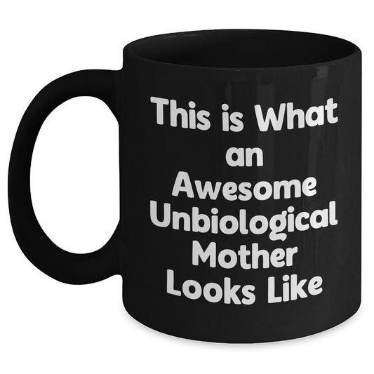 Unbiological Mother Gifts from Friends, Awesome Unbiological Mother Looks Like, Black Coffee Mug for Dad on Father's Day, Funny Quote - Main