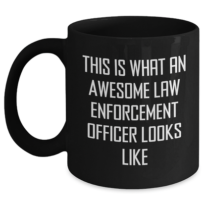 Funny Law Enforcement Officer Quote Black Coffee Mug, Gifts from Men to Law Enforcement Officer, Unique Father's Day Unique Gifts for Law Enforcement Officer - Main