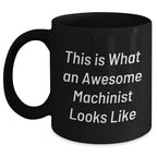 Machinist Gifts from Friends to Awesome Machinist, Funny Quote Black Coffee Mug for Men's Unique Father's Day Presents