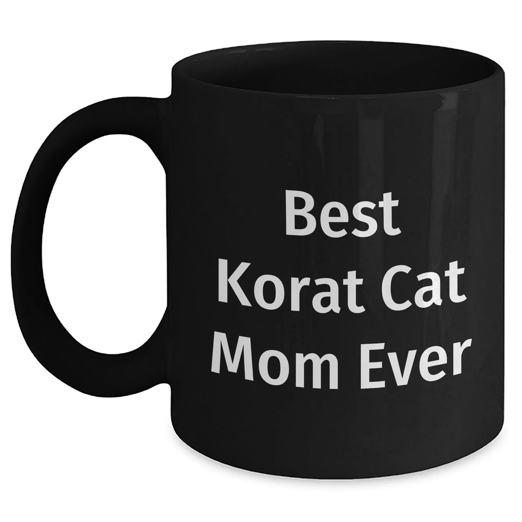 Korat Cat Mom Ever Funny Black Coffee Mugs Gifts from Dad to Son, Unique Father's Day Unique Gifts for Korat Cat Lovers, 'Best Korat Cat Mom Ever' Quote