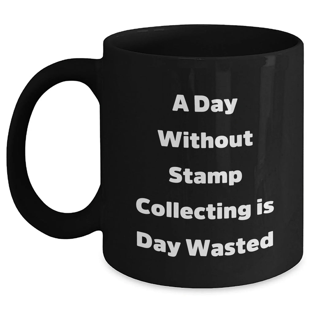 Funny Stamp Collecting Quotes, 'A Day Without Stamp Collecting Is Day Wasted', Black Coffee Mug, Ideal Gift from Family to Stamp Collecting Enthusiasts on Father's Day