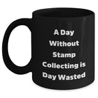 Funny Stamp Collecting Quotes, 'A Day Without Stamp Collecting Is Day Wasted', Black Coffee Mug, Ideal Gift from Family to Stamp Collecting Enthusiasts on Father's Day