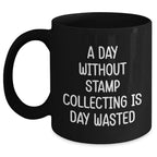 Funny Stamp Collecting Gifts for Men - 'A Day Without Stamp Collecting Is Day Wasted' Black Coffee Mug for Father's Day