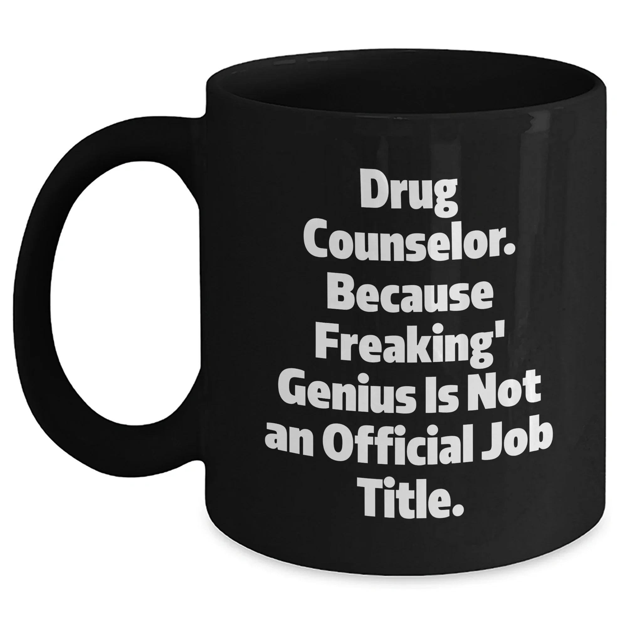 Gifts from Family to Drug Counselor, 'Drug Counselor. Because Freaking' genius Is Not An Official Job Title.' Quote, Black Coffee Mug for Graduation
