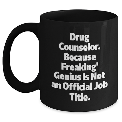Gifts from Family to Drug Counselor, 'Drug Counselor. Because Freaking' genius Is Not An Official Job Title.' Quote, Black Coffee Mug for Graduation - Main