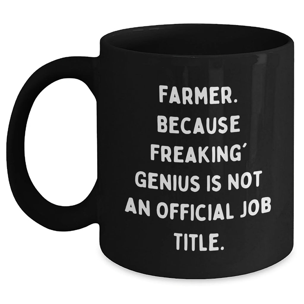 Funny Farmer Gifts, 'Farmer. Because Freaking' genius Is Not An Official Job Title.' Men Gifts for Farmer, Black Coffee Mug, Graduation Unique Gifts from Family