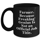 Funny Farmer Gifts for Men, 'Farmer Because Freaking genius Is Not An Official Job Title.' Black Coffee Mug, Gifts from Family, Friends, or Coworkers for Graduation