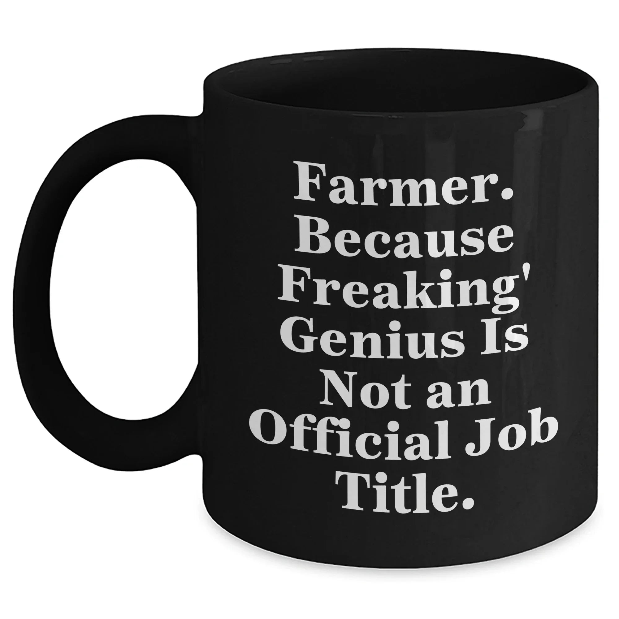 Funny Farmer Gifts for Men, 'Farmer Because Freaking genius Is Not An Official Job Title.' Black Coffee Mug, Gifts from Family, Friends, or Coworkers for Graduation
