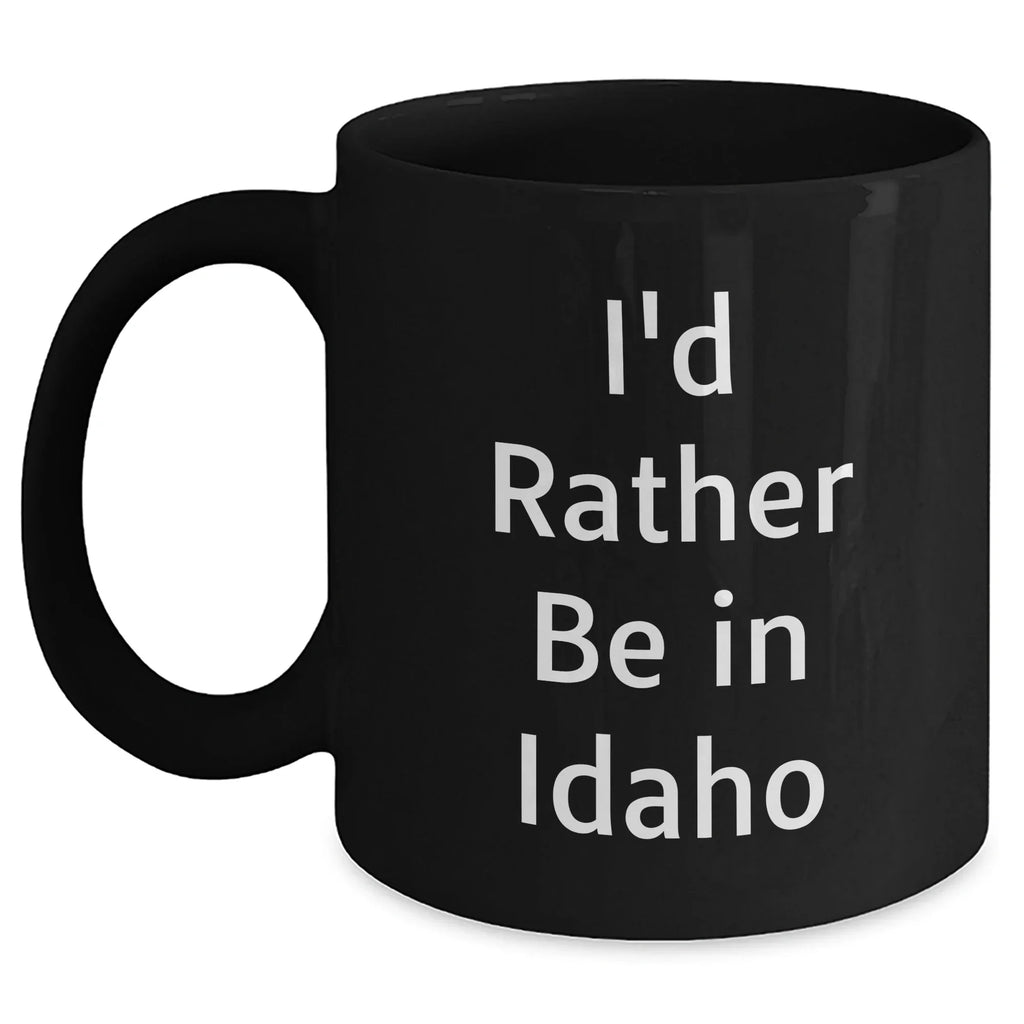 Idaho Lovers Funny Gifts from Friends for Idaho Men I'd Rather Be In Idaho Black Coffee Mugs