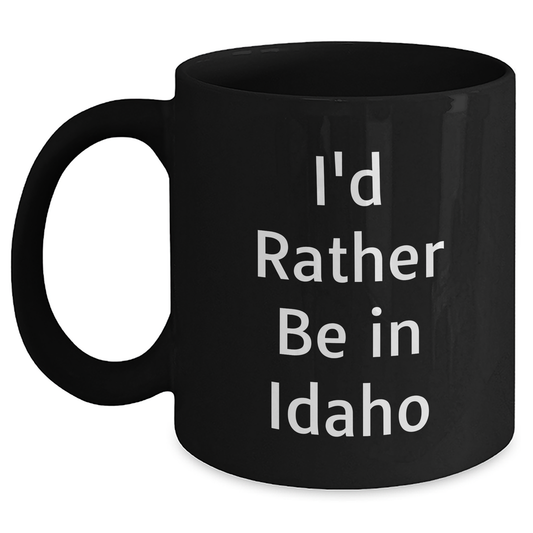 Idaho Lovers Funny Gifts from Friends for Idaho Men I'd Rather Be In Idaho Black Coffee Mugs - Main