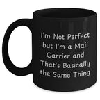 Funny Mail Carrier Gifts from Friends for Graduation Unique Gifts, I'm Not Perfect But I'm A Mail Carrier And That's Basically The Same Thing Black Coffee Mug